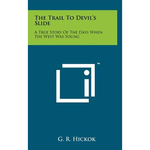 The Trail To Devil's Slide: A True Story Of The Days When The West Was Young