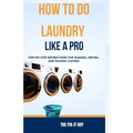 How to Do Laundry Like a Pro: Step-by-Step Instructions for Washing, Drying, and Folding Clothes