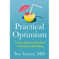 Practical Optimism: The Art, Science, and Practice of Exceptional Well-Being
