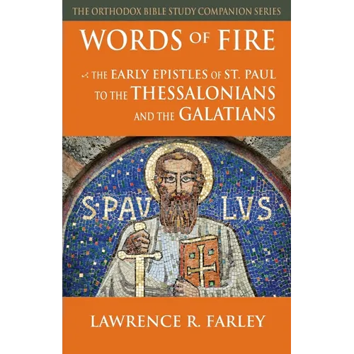 Words of Fire: The Early Epistles of St. Paul to the Thessalonians and the Galatians