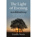 The Light of Evening: Meditations on Growing in Old Age