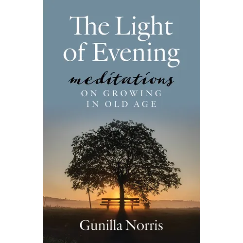 The Light of Evening: Meditations on Growing in Old Age