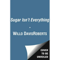 Sugar Isn't Everything