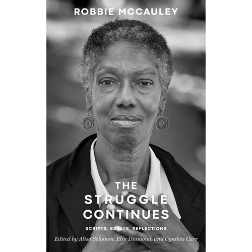The Struggle Continues: Robbie McCauley: Scripts, Essays, & Reflections
