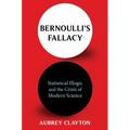 Bernoulli's Fallacy: Statistical Illogic and the Crisis of Modern Science