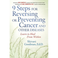 9 Steps for Reversing or Preventing Cancer and Other Diseases: Learn to Heal from Within