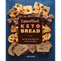 Essential Keto Bread: Sweet and Savory Baked Goods to Satisfy Any Craving