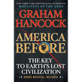 America Before: The Key to Earth's Lost Civilization