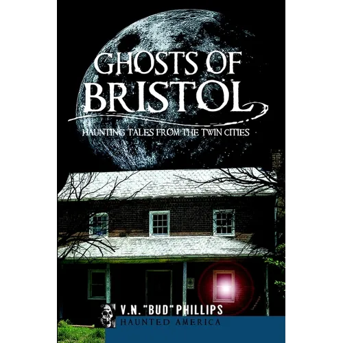 Ghosts of Bristol: Haunting Tales from the Twin Cities