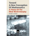 Toward A New Conception Of Mathematics: A theory of the mind-world interplay