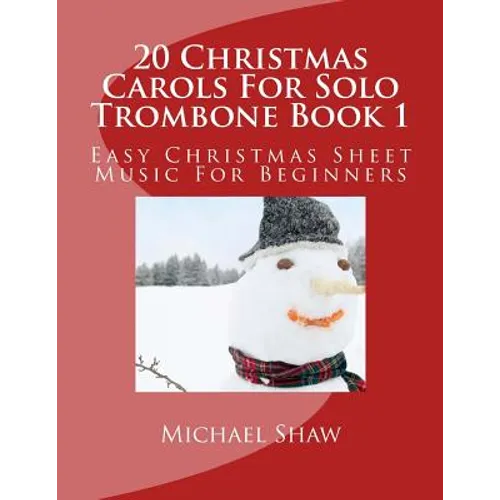 20 Christmas Carols For Solo Trombone Book 1: Easy Christmas Sheet Music For Beginners