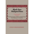 Black Face, Maligned Race: The Representation of Blacks in English Drama from Shakespeare to Southerne