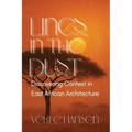 Lines in the Dust: Discovering Context in East African Architecture: Discovering Context in East African Architecture