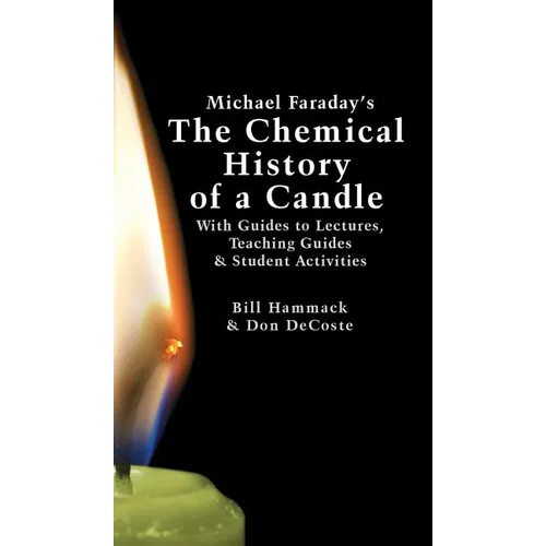 Michael Faraday's The Chemical History of a Candle: With Guides to Lectures, Teaching Guides & Student Activities