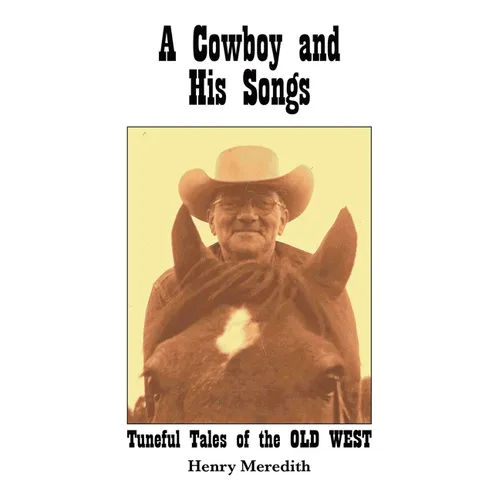 A Cowboy and His Songs: Tuneful Tales of the Old West