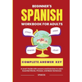 The Beginner's Spanish Language Learning Workbook for Adults: A Level 1 Guide with Exercises to Learn Essential Words, Phrases, and Basic Sentences