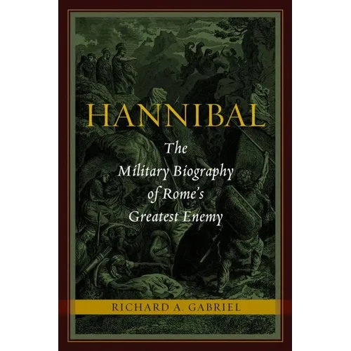 Hannibal: The Military Biography of Rome's Greatest Enemy
