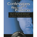 Confessions of a Record Producer: How to Survive the Scams and Shams of the Music Business