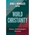 World Christianity: History, Methodologies, Horizons