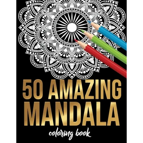 50 Amazing Mandala Coloring book: 50 Different MANDALAS Adult Coloring Book Friendly Relaxing & Creative Art Activities on High-Quality (Mandala Color