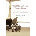 Until the Last Man Comes Home: Pows, Mias, and the Unending Vietnam War
