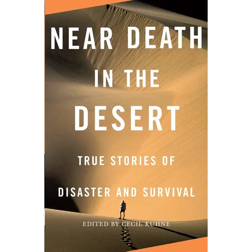 Near Death in the Desert: True Stories of Disaster and Survival