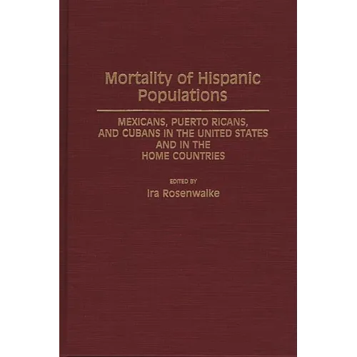 Mortality of Hispanic Populations: Mexicans, Puerto Ricans, and Cubans in the United States and in the Home Countries