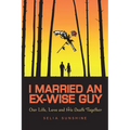 I Married an Ex-Wise Guy: Our Lives, Love and His Death Together