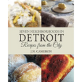 Seven Neighborhoods in Detroit: Recipes from the City