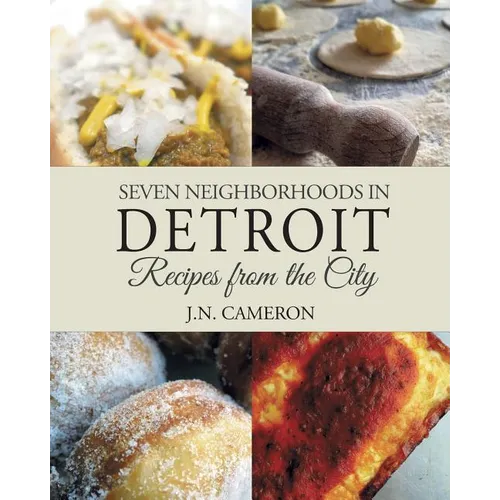 Seven Neighborhoods in Detroit: Recipes from the City