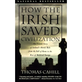 How the Irish Saved Civilization: The Untold Story of Ireland's Heroic Role from the Fall of Rome to the Rise of Medieval Europe