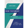 The New Testament in Seven Sentences: A Small Introduction to a Vast Topic