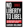 No Liberty to Libel: The Constitutional Case Against New York Times V. Sullivan