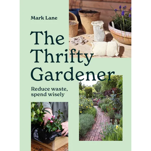 The Thrifty Gardener: Reduce Waste, Spend Wisely