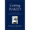 Getting Naked: A Business Fable about Shedding the Three Fears That Sabotage Client Loyalty