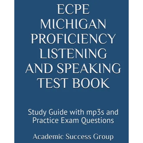 ECPE Michigan Proficiency Listening and Speaking Test Book: Study Guide with mp3s and Practice Exam Questions