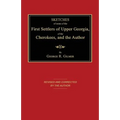 Sketches of Some of the First Settlers of Upper Georgia, of the Cherokees, and the Author