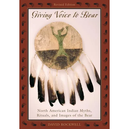 Giving Voice to Bear: North American Indian Myths, Rituals, and Images of the Bear