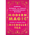 Modern Magic: Stories, Rituals, and Spells for Contemporary Witches