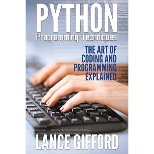 Python Programming Techniques: The Art of Coding and Programming Explained