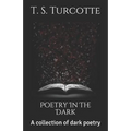 Poetry in the Dark: A Collection of Dark Poetry