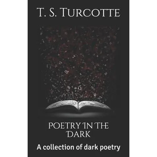 Poetry in the Dark: A Collection of Dark Poetry