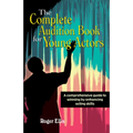 The Complete Audition Book for Young Actors: A Comprehensive Guide to Winning Enhancing Acting Skills