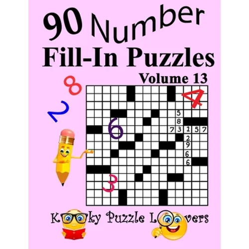 Number Fill-In Puzzles, Volume 13: 90 Puzzles