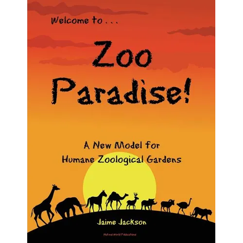 Zoo Paradise: A New Model for Humane Zoological Gardens