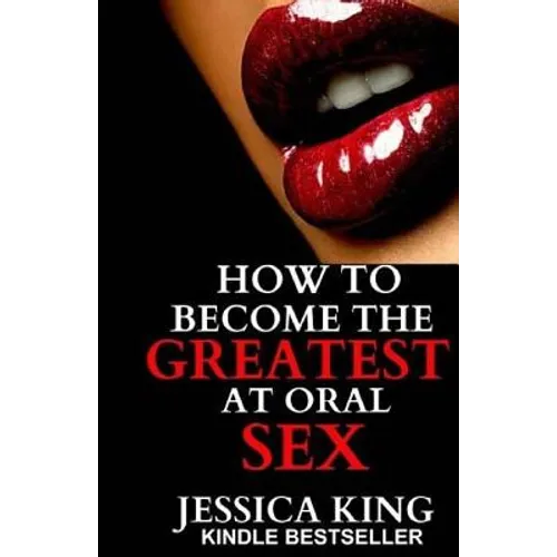 How to Become the Greatest at Oral Sex