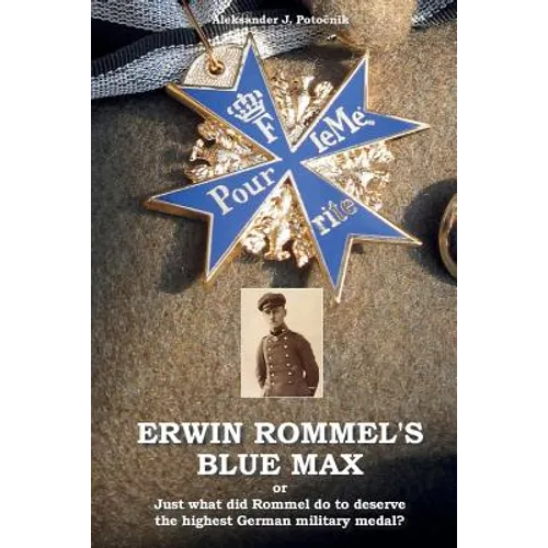 Erwin Rommel's Blue Max: or Just what did Rommel do to deserve the highest German military medal?