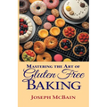 Mastering the Art of Gluten Free Baking