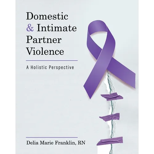 Domestic and Intimate Partner Violence: A Holistic Perspective