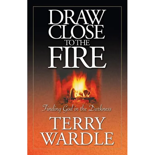 Draw Close to the Fire: Finding God in the Darkness